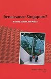 Renaissance Singapore? Economy, Culture and Politics