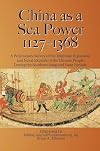 China as a Sea Power, 1127β1368: A Preliminary Survey of the Maritime Expansion and Naval Exploits of the Chinese People During the Southern Song and Yuan Periods