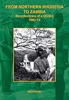 From Northern Rhodesia to Zambia : recollections of a DO/DC : 1962-73
