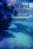 Belize And Its Identity A Multicultural Perspective