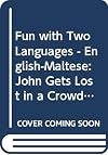 Fun with two languages : John gets lost in a crowd! = X'gost! Żewġ lingwi! : Ġanni jintilef fil-folla!