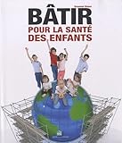 Batir Pour La Sante Des Enfants