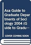Asa Guide to Graduate Departments of Sociology 2004 (Guide to Graduate Departments of Sociology)