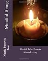Mindful Being: Mindful Being towards Mindful Living Course (Alchemy of Love Mindfulness Training) (Volume 4)