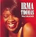 Song I Never Fool Nobody But Me by Irma Thomas on True Believer at Amazon