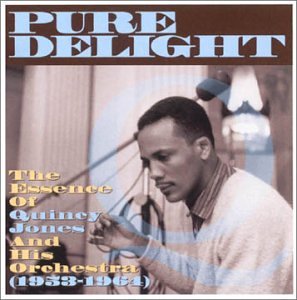 Pure Delight: The Essence of Quincy Jones and His Orchestra (1953-1964)