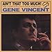 Song Ain't That Too Much by Gene Vincent on Ain't That Too Much! The Complete Challenge Sessions at Amazon