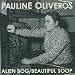 Song Alien Bog by Pauline Oliveros on Alien Bog/Beautiful Soop at Amazon