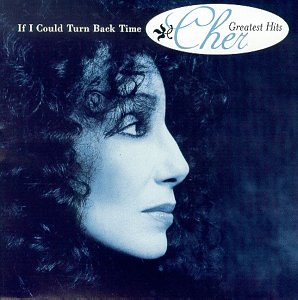If I Could Turn Back Time: Greatest Hits [Geffen]