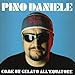 Song Cosa Penserai de Me by Pino Daniele on Come Un Gelato All'Equatore at Amazon