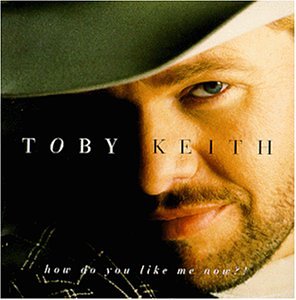 How Do You Like Me Now?! performed by Toby Keith