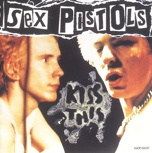 Kiss This: The Best of the Sex Pistols [Bonus Tracks]
