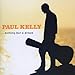 Song Change Your Mind by Paul Kelly on Nothing But A Dream at Amazon