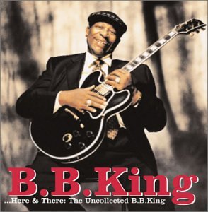 Here and There: The Uncollected B.B. King