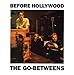 Song A Bad Debt Follows You by The Go-Betweens on Before Hollywood at Amazon