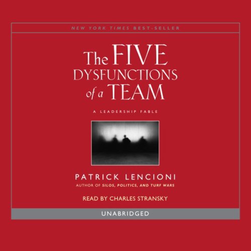 The Five Dysfunctions of a Team: A Leadership Fable