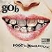 Song I Cut Myself Too by Gob on Foot in Mouth Disease at Amazon