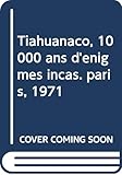 Tiahuanaco, 10000 Ans D'%C3%A9nigmes Incas. Paris, 1971