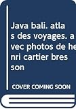 Java Bali Atlas Des Voyages Avec Photos De Henri Cartier Bresson