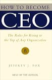How To Become Ceo The Rules For Rising To The Top Of Any Organization