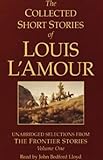 The Collected Short Stories Of Louis Lamour Unabridged Selections From The Frontier Stories Volume One
