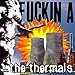 Song Top Of The Earth/Thank You Goodnight by The Thermals on Fuckin A at Amazon