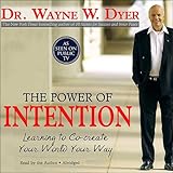 The Power Of Intention Learning To Cocreate Your World Your Way