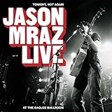 Tonight, Not Again: Jason Mraz Live at the Eagles Ballroom