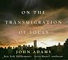 Adams : On the Transmigration of Souls {sound recording}