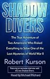 Shadow Divers The True Adventure Of Two Americans Who Risked Everything To Solve One Of The Last Mysteries Of World War Ii