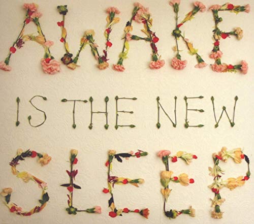 Awake Is the New Sleep