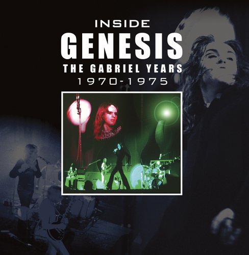 Inside Genesis: The Gabriel Years 1970-1975 -The Definative Critcal Review