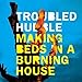 Song Safe &amp; Sound by Troubled Hubble on Making Beds in a Burning House at Amazon