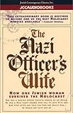 The Nazi Officers Wife How One Jewish Woman Survived The Holocaust