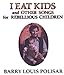 Song Louder by Barry Louis Polisar on I Eat Kids &amp; Other Songs for Rebellious Children at Amazon