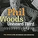 Song Man Dont Be Ridiculous by Phil Woods on Unheard Herd at Amazon