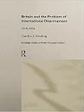 Britain And The Problem Of International Disarmament 19191934 Routledge Studies In Modern European History Book 3 English Edition