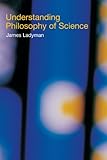Understanding Philosophy Of Science English Edition