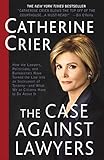 The Case Against Lawyers How The Lawyers Politicians And Bureaucrats Have Turned The Law Into An Instrument Of Tyrannyand What We As Citizens Have To Do About It English Edition