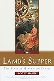 The Lambs Supper The Mass As Heaven On Earth English Edition
