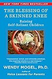 The Blessing Of A Skinned Knee Using Timeless Teachings To Raise Selfreliant Children English Edition