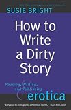 How To Write A Dirty Story Reading Writing And Publishing Erotica
