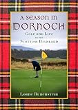 A Season In Dornoch Golf And Life In The Scottish Highlands