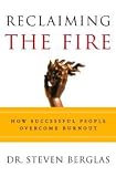 Reclaiming The Fire How Successful People Overcome Burnout English Edition