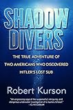 Shadow Divers The True Adventure Of Two Americans Who Risked Everything To Solve One Of The Last Mysteries Of World War Ii English Edition