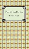 When We Dead Awaken With Biographical Introduction English Edition
