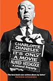 Its Only A Movie Alfred Hitchcock A Personal Biography English Edition