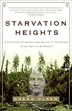 Starvation Heights A True Story Of Murder And Malice In The Woods Of The Pacific Northwest English Edition