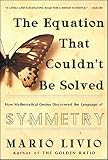 The Equation That Couldnt Be Solved How Mathematical Genius Discovered The Language Of Symmetry