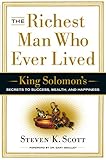 The Richest Man Who Ever Lived King Solomons Secrets To Success Wealth And Happiness English Edition